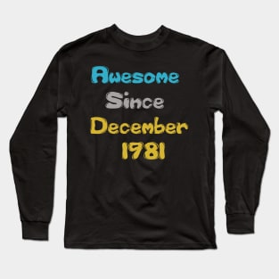 Born in December 1981 Gift 40th Birthday Gift Idea 40 Years Old Awesome Since December 1981 Long Sleeve T-Shirt